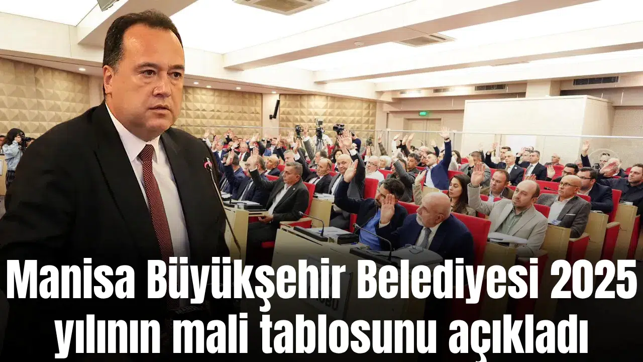 Manisa Büyükşehir Belediyesi 2025 yılının mali tablosunu açıkladı