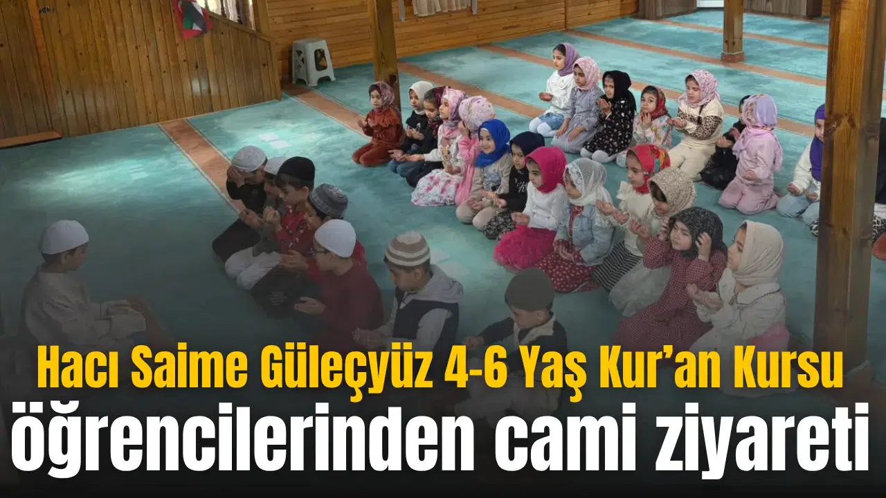 Hacı Saime Güleçyüz 4-6 Yaş Kur’an Kursu öğrencilerinden cami ziyareti