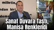 Sanat Duvara Taştı, Manisa Renklendi