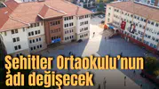 Şehitler Ortaokulu'nun adı değiştiriliyor