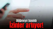 Düğmeye basıldı! İzinler artıyor