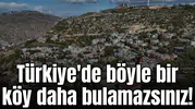Türkiye'de böyle bir köy daha bulamazsınız!