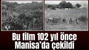 Bu film 102 yıl önce Manisa'da çekildi!
