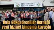 Kula Gökçeörenliler Derneği yeni hizmet binasına kavuştu
