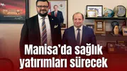 Manisa’da sağlık yatırımları sürecek