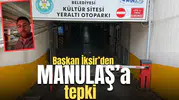 Başkan İksir’den MANULAŞ’a tepki