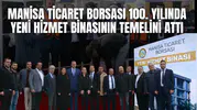 MANİSA TİCARET BORSASI 100. YILINDA YENİ HİZMET BİNASININ TEMELİNİ ATTI