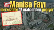 “Manisa Fayı” merkezdeki 15 mahalleden geçiyor