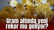 Gram altında yeni rekor mu geliyor?