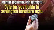 Mantar toplamak için gitmişti! Öyle bir şey buldu ki sevinçten havalara uçtu