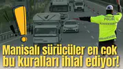 Manisalı sürücüler en çok bu kuralları ihlal ediyor