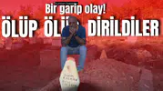 Bir garip olay! Ölüp ölüp dirildiler
