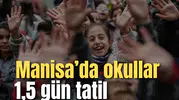 Manisa'da okullar 1,5 gün tatil!