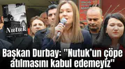 Başkan Durbay: "Nutuk’un çöpe atılmasını kabul edemeyiz"
