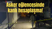 Manisa'da asker eğlencesinde kan aktı!