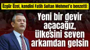 Özgür Özel, kendini Fatih Sultan Mehmet’e benzetti: Yeni bir devir açacağız, ülkesini seven arkamdan gelsin