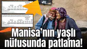 Manisa’nın yaşlı nüfusunda patlama!