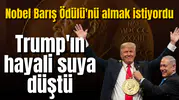 Trump'ın Nobel hayali suya düştü