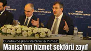 Cumhurbaşkanı Yardımcısı Yılmaz: Manisa'nın hizmet sektörü zayıf