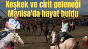 Keşkek ve cirit geleneği Manisa'da hayat buldu