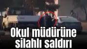 Okul müdürüne silahlı saldırı