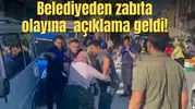 Belediyeden zabıta olayına  açıklama geldi!