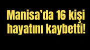 Manisa'da 16 kişi hayatını kaybetti