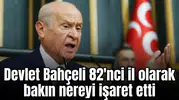 Devlet Bahçeli 82'nci il olarak bakın nereyi işaret etti