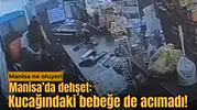 Manisa'da eski eş dehşeti: Kucağındaki bebeğe aldırmadan defalarca bıçakladı