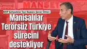 MHP Şehzadeler İlçe Başkanı Şener Özten: Manisalılar Terörsüz Türkiye sürecini destekliyor