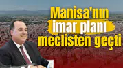 Manisa'nın imar planı meclisten geçti