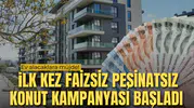 Ev alacaklara müjde! İki kamu kurumu peşinatsız ve faizsiz kampanyayı başlattı