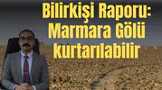 Bilirkişi Raporu: Marmara Gölü kurtarılabilir