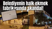 Belediyenin halk ekmek fabrikasında skandal!