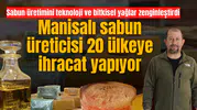 Manisalı sabun üreticisi 20 ülkeye ihracat yapıyor