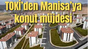 Manisa’ya TOKİ’den konut müjdesi