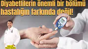 Diyabetlilerin önemli bir bölümü hastalığın farkında değil!