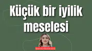 Küçük bir iyilik meselesi