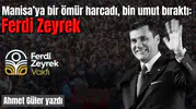 Manisa’ya bir ömür harcadı, bin umut bıraktı: Ferdi Zeyrek