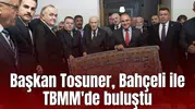 Başkan Tosuner, Bahçeli ile TBMM'de buluştu