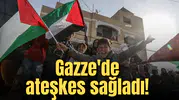 Gazze'de ateşkes sağladı!