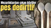Mezarlıklardan çıkan büyüler "Pes"dedirtti