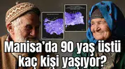 Manisa’da 90 yaş üstü kaç kişi yaşıyor?