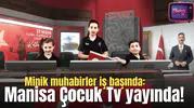 Minik muhabirler iş başında: Manisa Çocuk TV yayında!