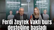 Ferdi Zeyrek Vakfı burs desteğine başladı