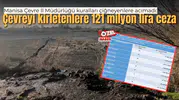 Manisa Çevre İl Müdürlüğü kuralları çiğneyenlere acımadı: Çevreyi kirletenlere 121 milyon lira ceza