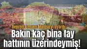 Deprem uzmanı Manisa'yı uyardı: Bakın kaç bina fay hattının üzerindeymiş!