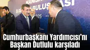 Cumhurbaşkanı Yardımcısı’nı Başkan Dutlulu karşıladı
