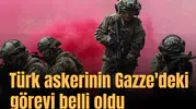 Türk askerinin Gazze'deki görevi belli oldu