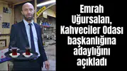 Emrah Uğursalan Kahveciler Odası başkanlığına adaylığını açıkladı